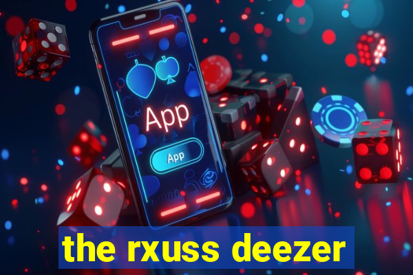 the rxuss deezer